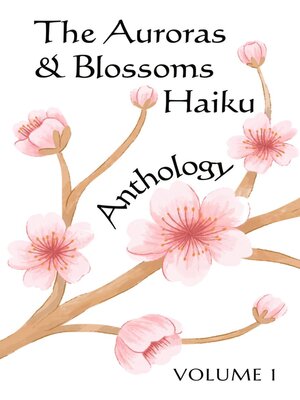 cover image of The Auroras & Blossoms Haiku Anthology, Volume 1